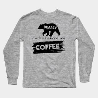 Bearly Awake Before My Coffee Long Sleeve T-Shirt